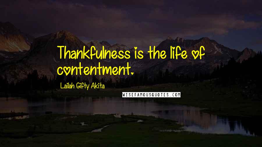 Lailah Gifty Akita Quotes: Thankfulness is the life of contentment.