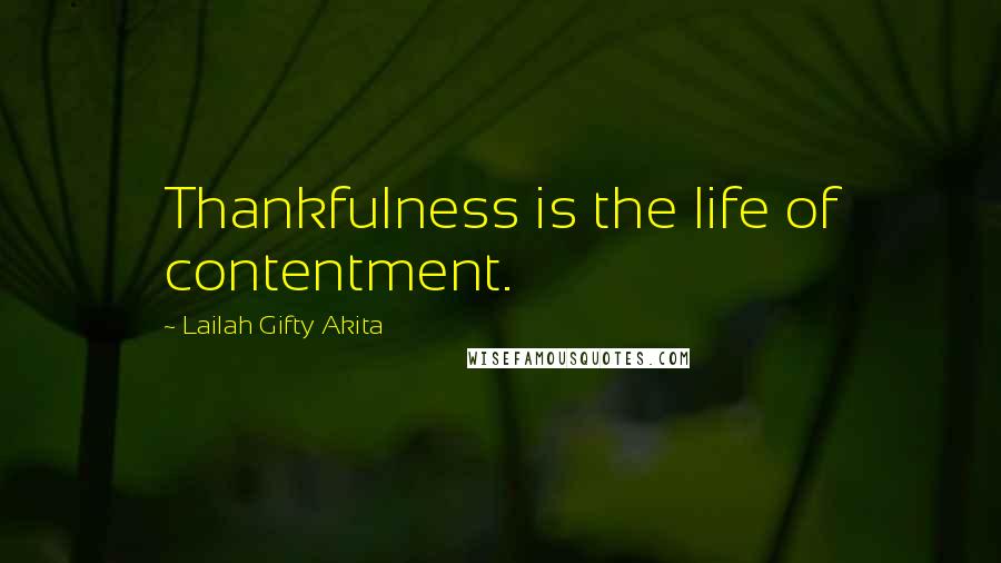 Lailah Gifty Akita Quotes: Thankfulness is the life of contentment.