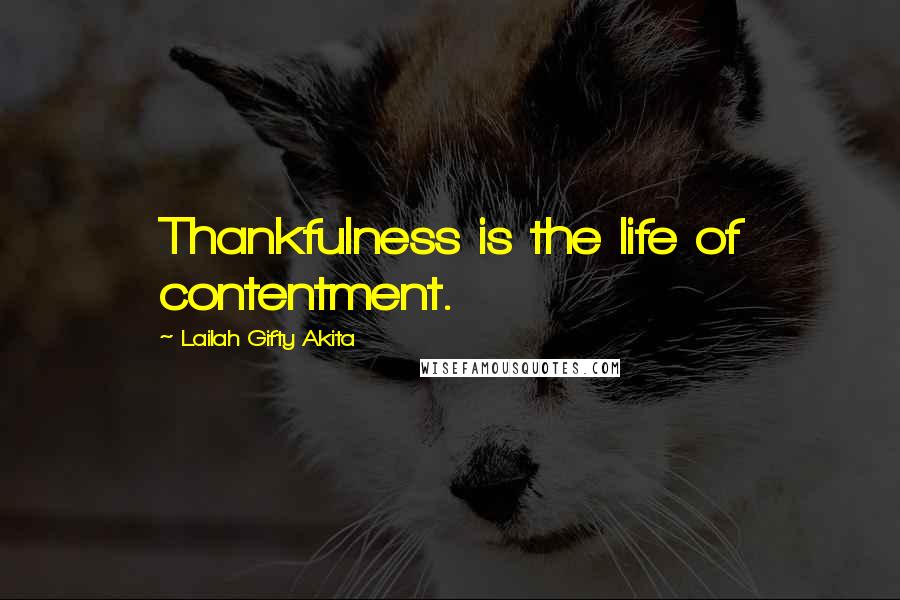Lailah Gifty Akita Quotes: Thankfulness is the life of contentment.