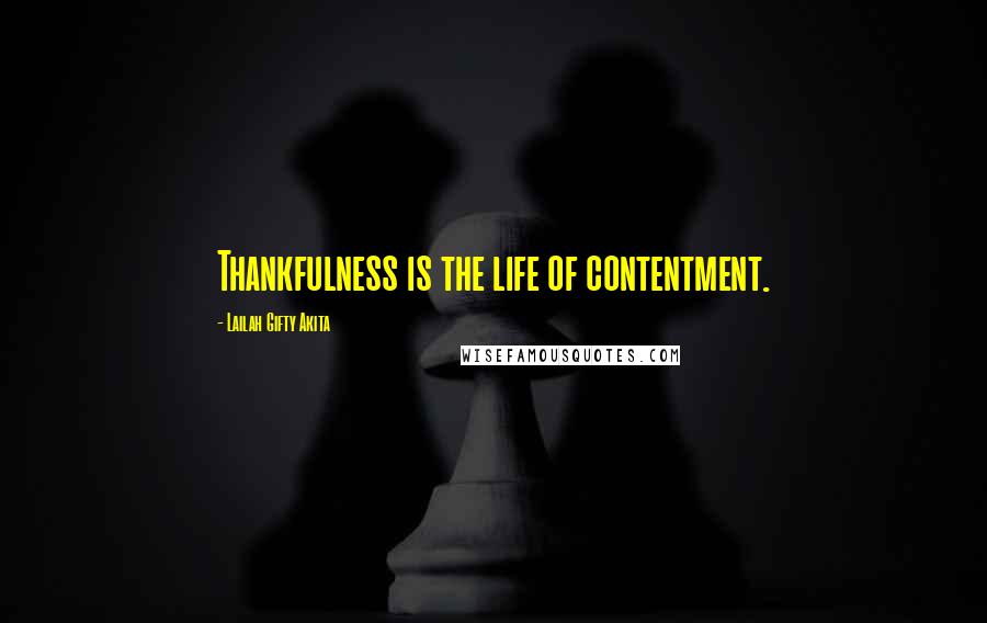 Lailah Gifty Akita Quotes: Thankfulness is the life of contentment.