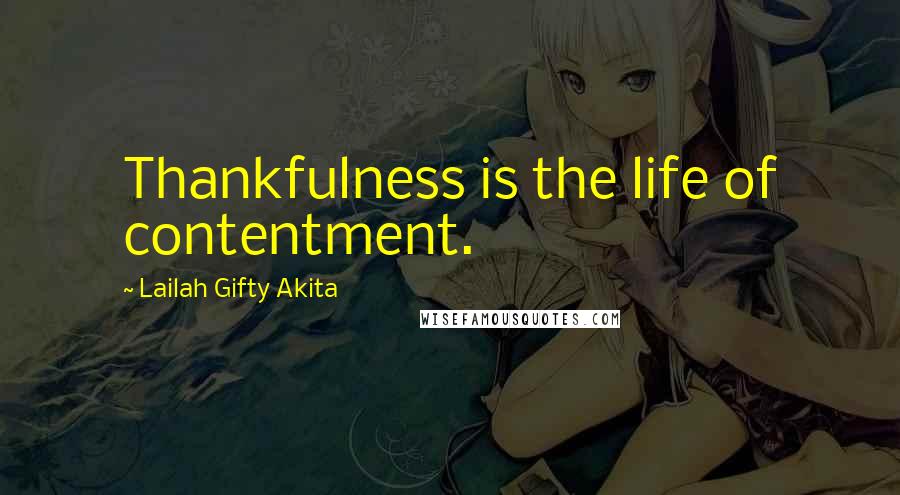 Lailah Gifty Akita Quotes: Thankfulness is the life of contentment.