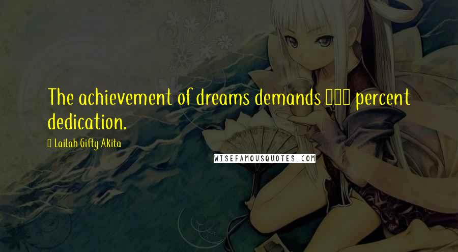 Lailah Gifty Akita Quotes: The achievement of dreams demands 100 percent dedication.