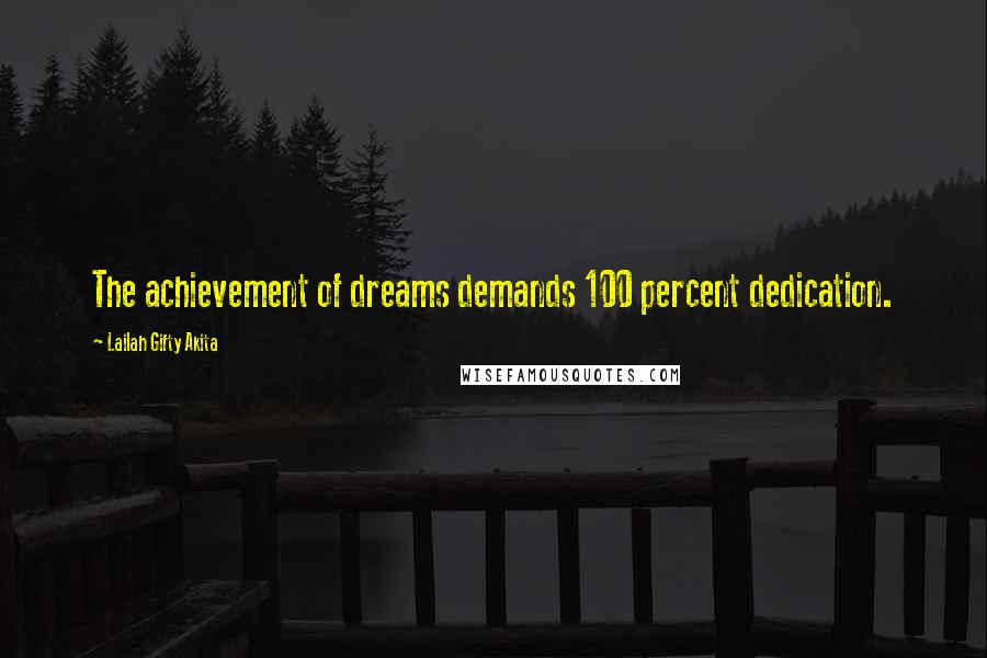 Lailah Gifty Akita Quotes: The achievement of dreams demands 100 percent dedication.