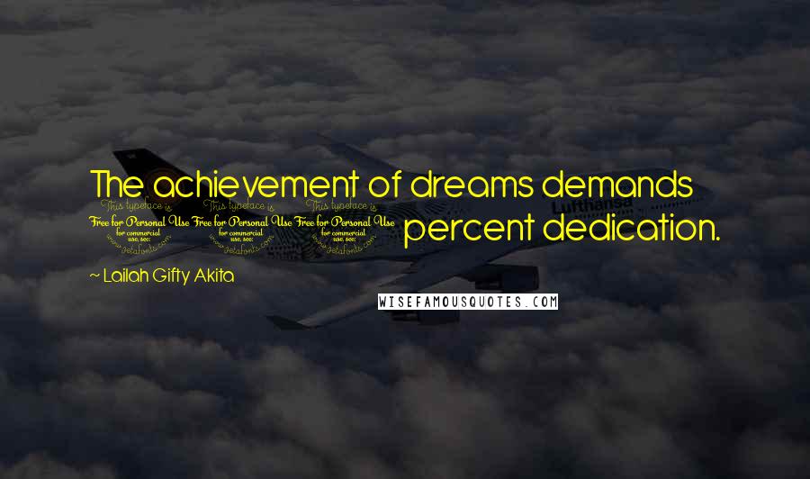 Lailah Gifty Akita Quotes: The achievement of dreams demands 100 percent dedication.