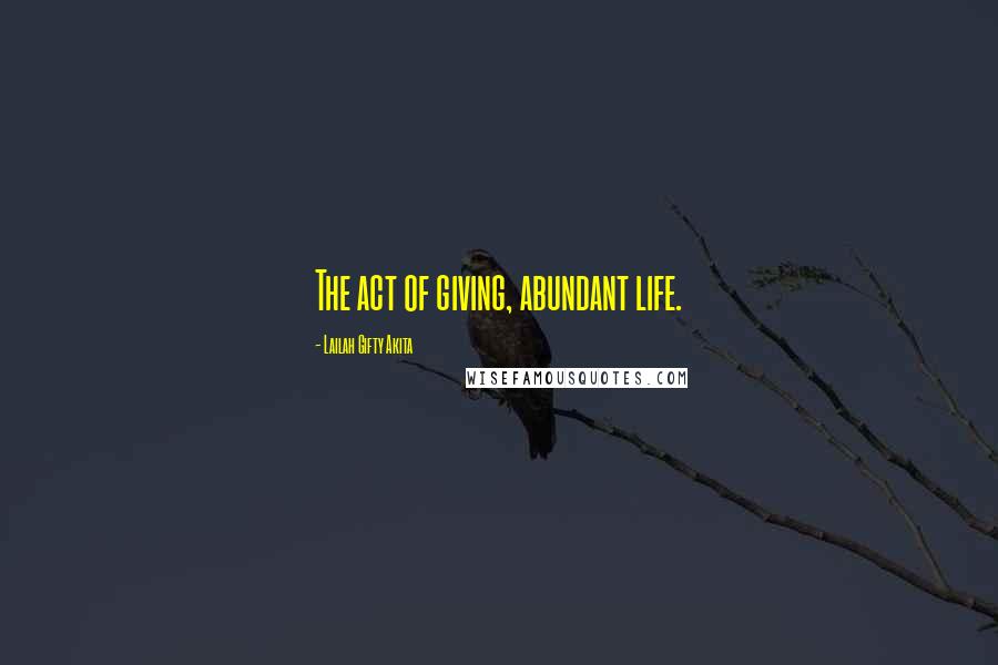 Lailah Gifty Akita Quotes: The act of giving, abundant life.