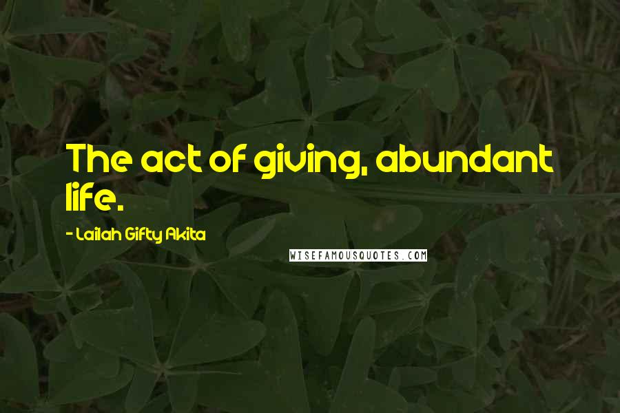 Lailah Gifty Akita Quotes: The act of giving, abundant life.