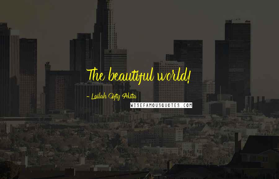 Lailah Gifty Akita Quotes: The beautiful world!