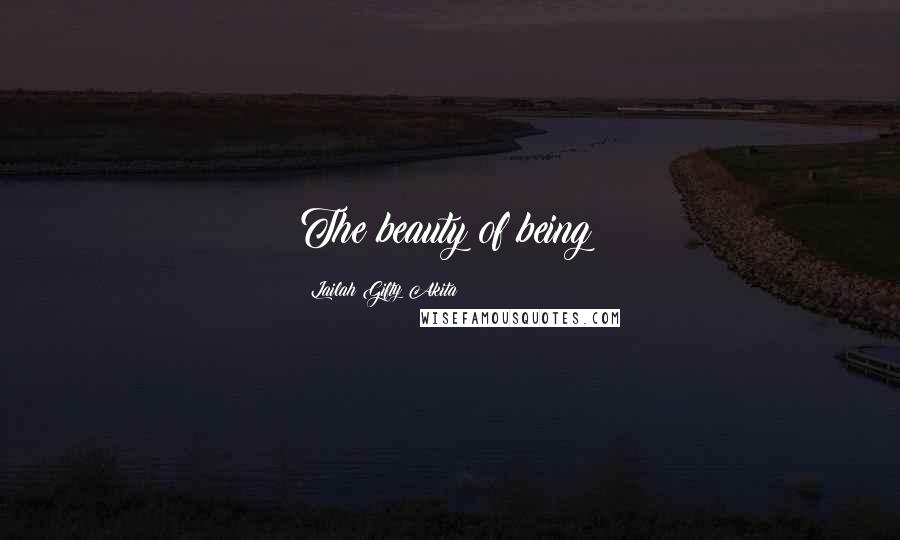 Lailah Gifty Akita Quotes: The beauty of being!