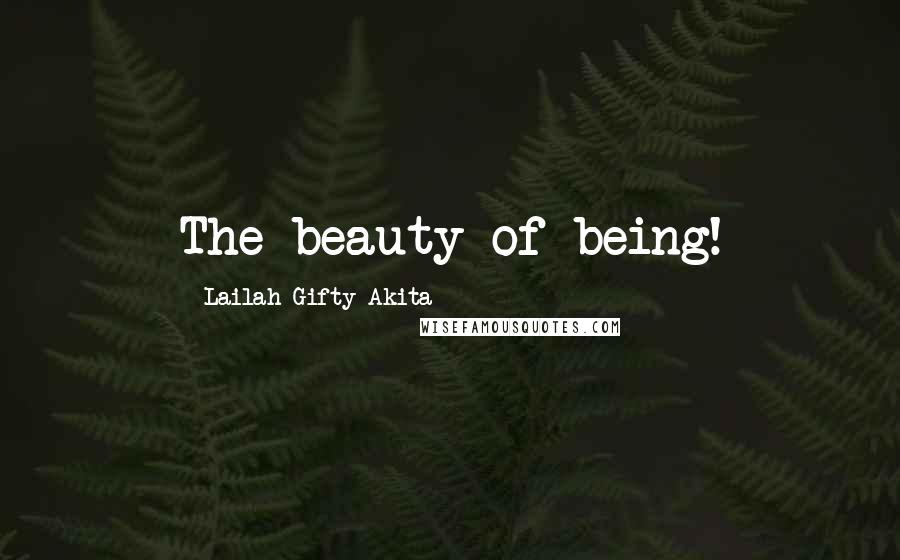 Lailah Gifty Akita Quotes: The beauty of being!