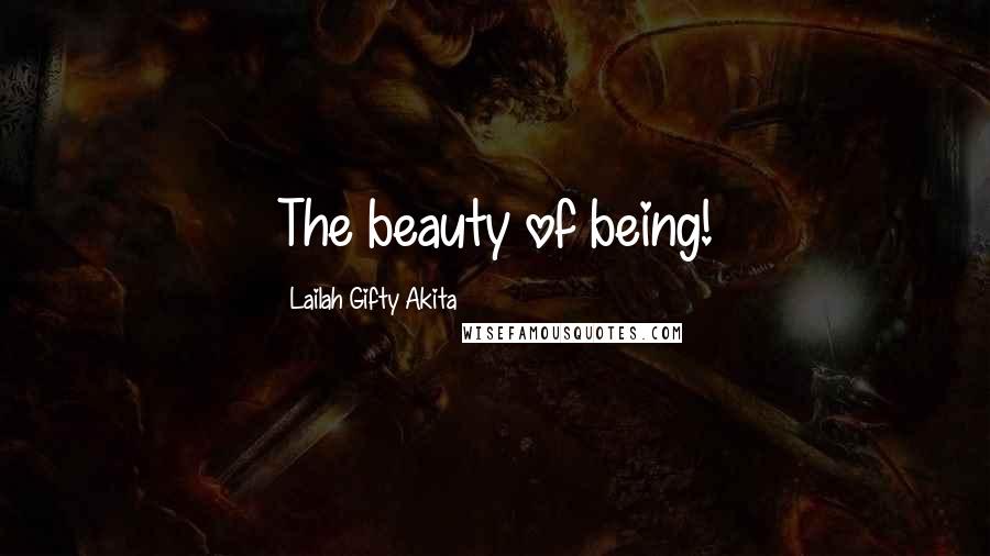 Lailah Gifty Akita Quotes: The beauty of being!