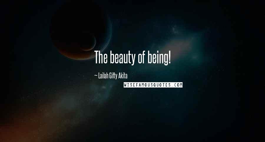 Lailah Gifty Akita Quotes: The beauty of being!