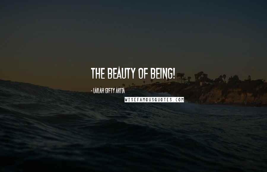 Lailah Gifty Akita Quotes: The beauty of being!