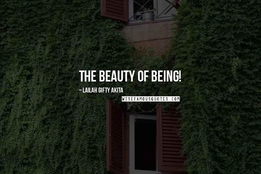 Lailah Gifty Akita Quotes: The beauty of being!