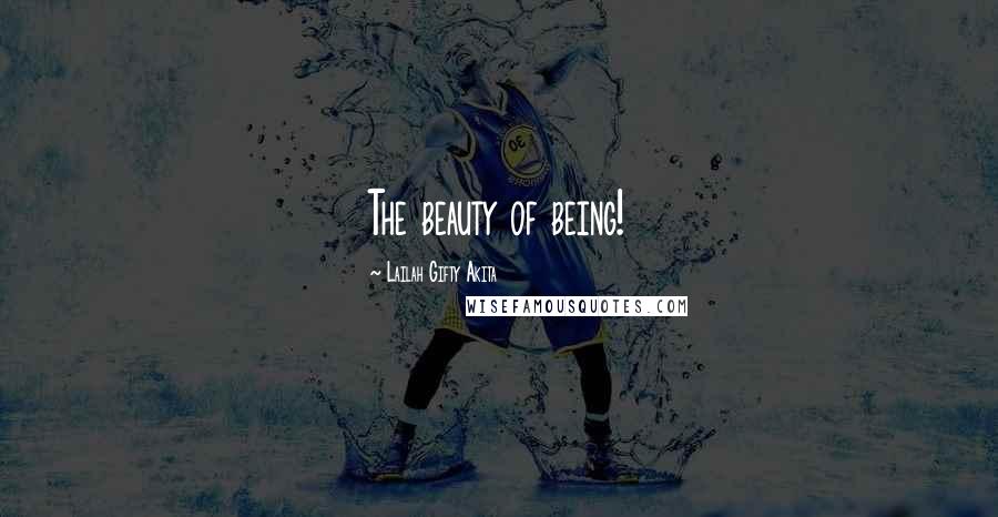 Lailah Gifty Akita Quotes: The beauty of being!