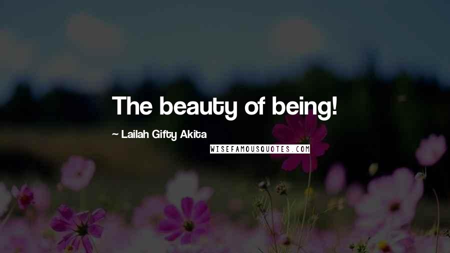 Lailah Gifty Akita Quotes: The beauty of being!