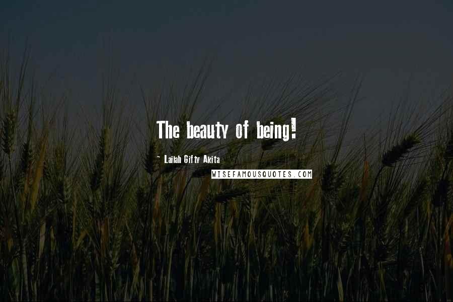 Lailah Gifty Akita Quotes: The beauty of being!