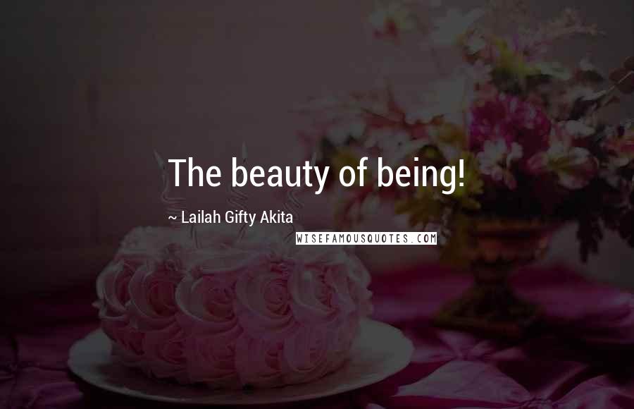 Lailah Gifty Akita Quotes: The beauty of being!