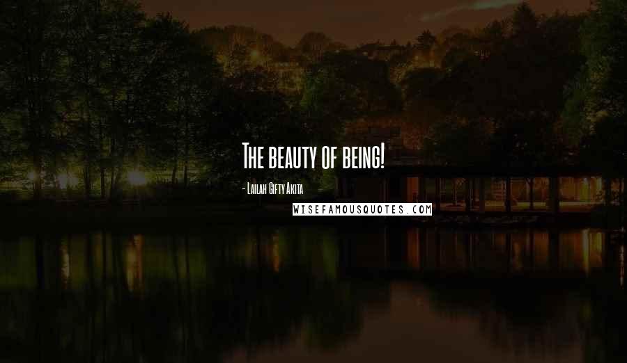 Lailah Gifty Akita Quotes: The beauty of being!