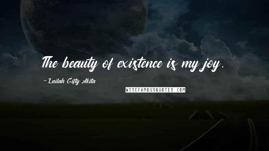 Lailah Gifty Akita Quotes: The beauty of existence is my joy.