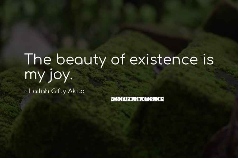 Lailah Gifty Akita Quotes: The beauty of existence is my joy.