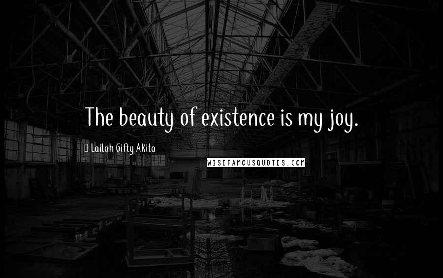 Lailah Gifty Akita Quotes: The beauty of existence is my joy.