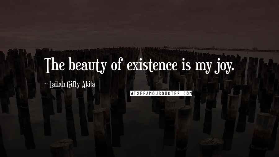 Lailah Gifty Akita Quotes: The beauty of existence is my joy.