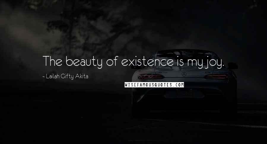 Lailah Gifty Akita Quotes: The beauty of existence is my joy.