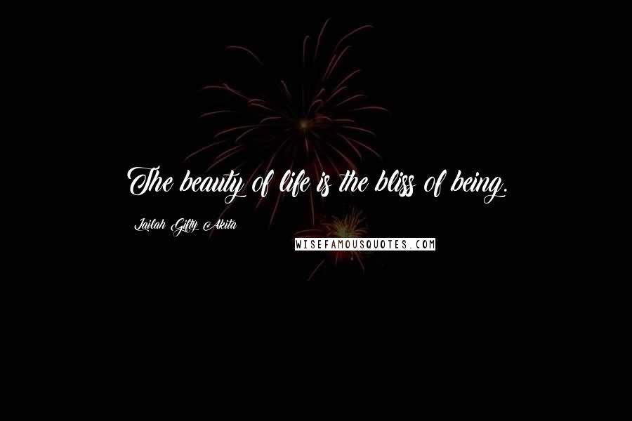 Lailah Gifty Akita Quotes: The beauty of life is the bliss of being.