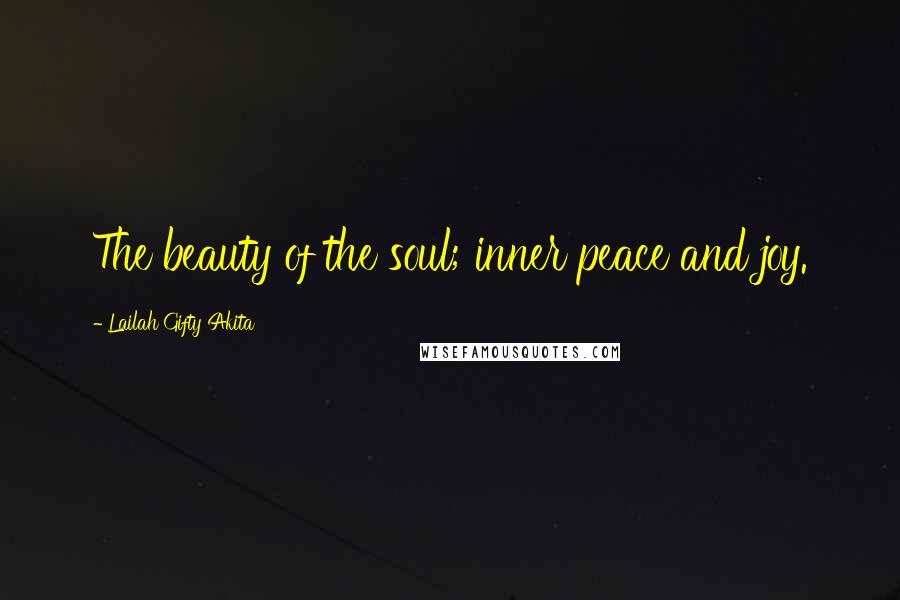 Lailah Gifty Akita Quotes: The beauty of the soul; inner peace and joy.