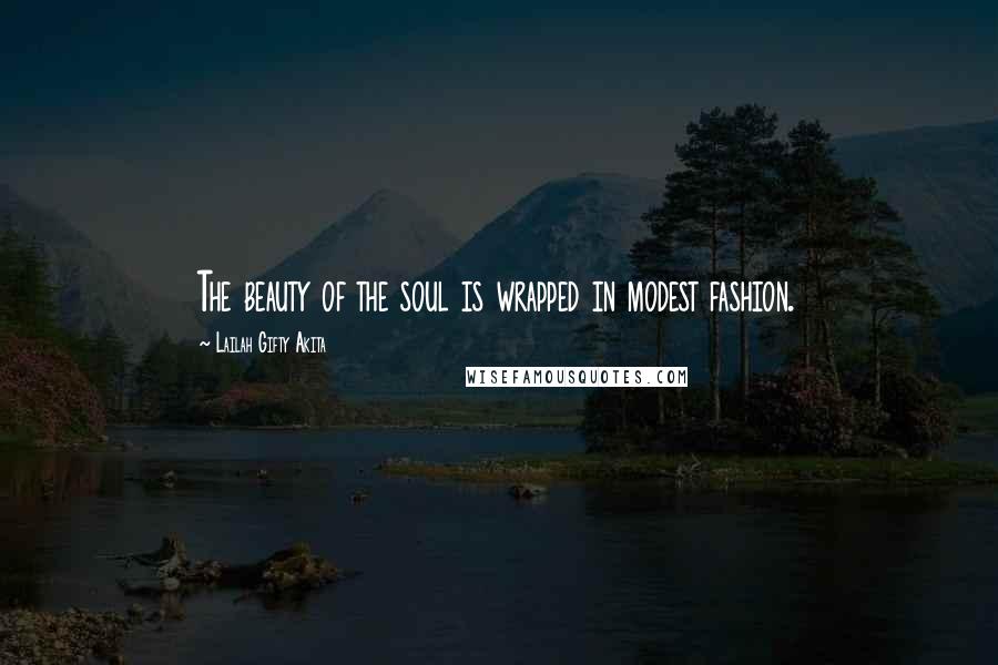 Lailah Gifty Akita Quotes: The beauty of the soul is wrapped in modest fashion.