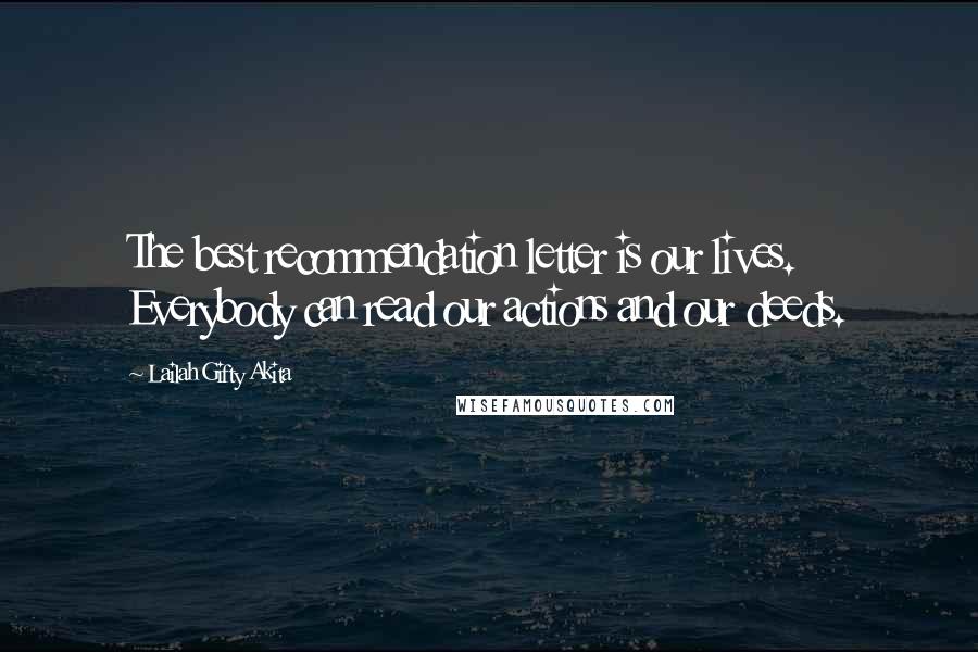 Lailah Gifty Akita Quotes: The best recommendation letter is our lives. Everybody can read our actions and our deeds.