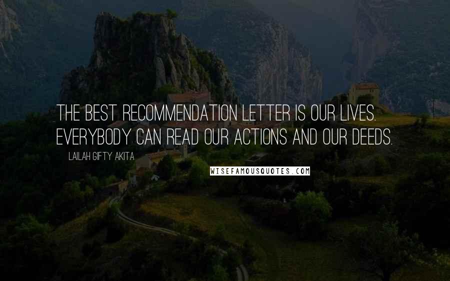 Lailah Gifty Akita Quotes: The best recommendation letter is our lives. Everybody can read our actions and our deeds.