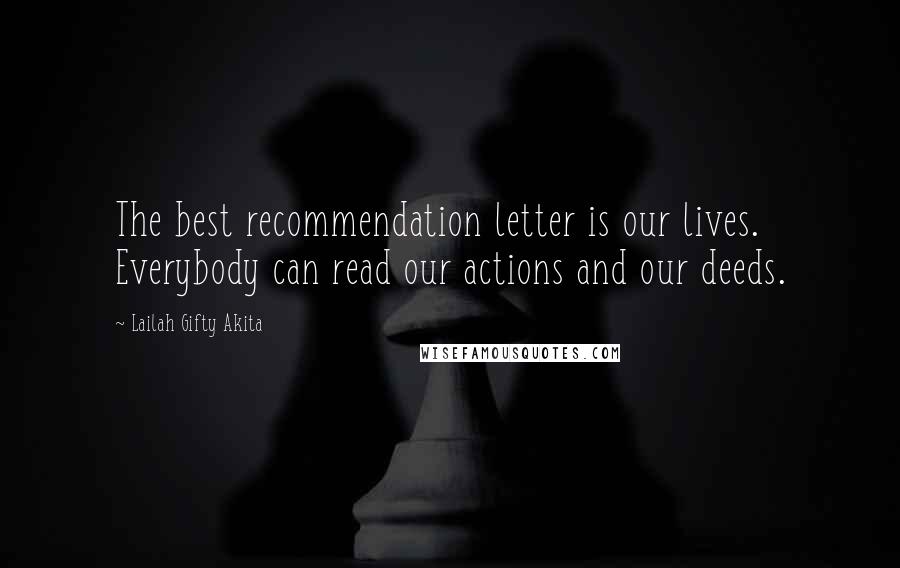 Lailah Gifty Akita Quotes: The best recommendation letter is our lives. Everybody can read our actions and our deeds.