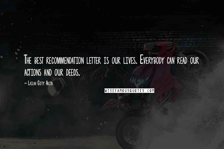 Lailah Gifty Akita Quotes: The best recommendation letter is our lives. Everybody can read our actions and our deeds.