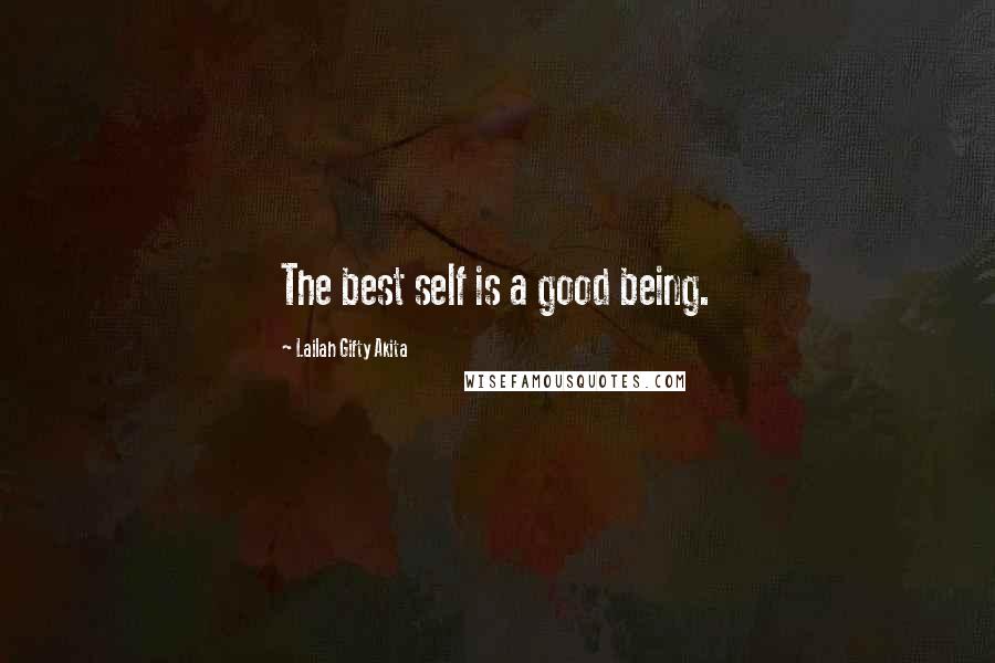 Lailah Gifty Akita Quotes: The best self is a good being.