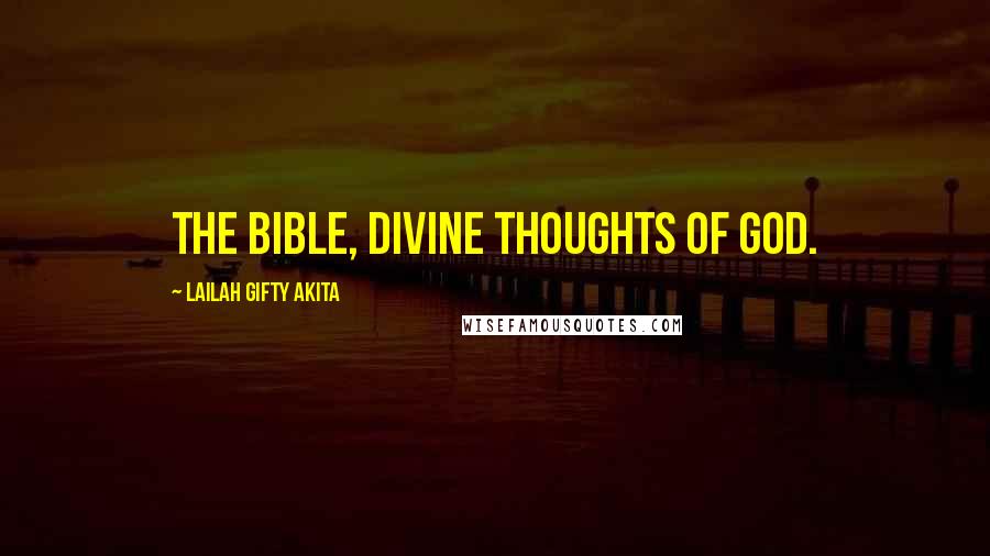 Lailah Gifty Akita Quotes: The Bible, divine thoughts of God.