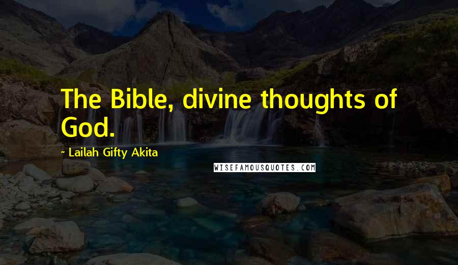 Lailah Gifty Akita Quotes: The Bible, divine thoughts of God.