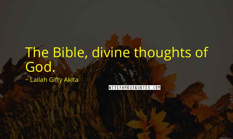 Lailah Gifty Akita Quotes: The Bible, divine thoughts of God.