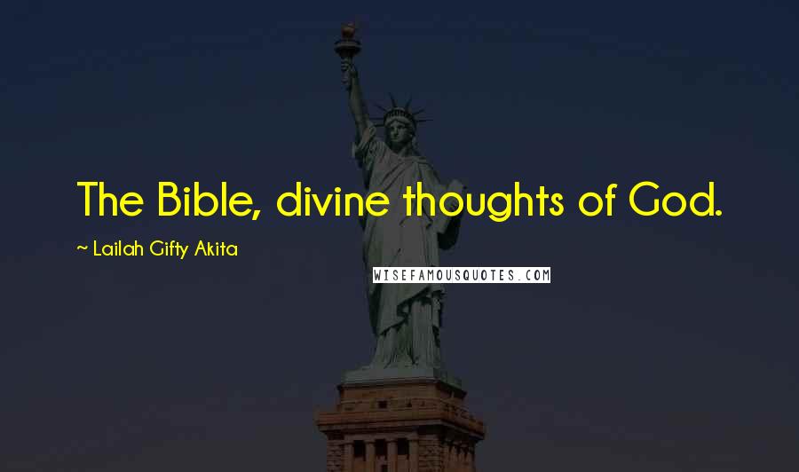 Lailah Gifty Akita Quotes: The Bible, divine thoughts of God.