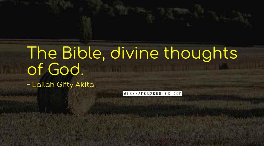 Lailah Gifty Akita Quotes: The Bible, divine thoughts of God.