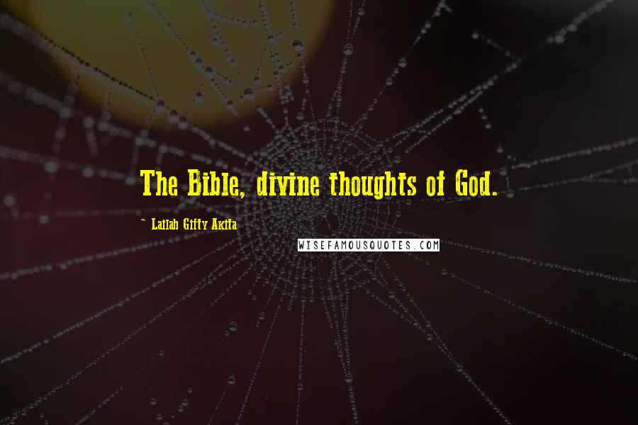 Lailah Gifty Akita Quotes: The Bible, divine thoughts of God.