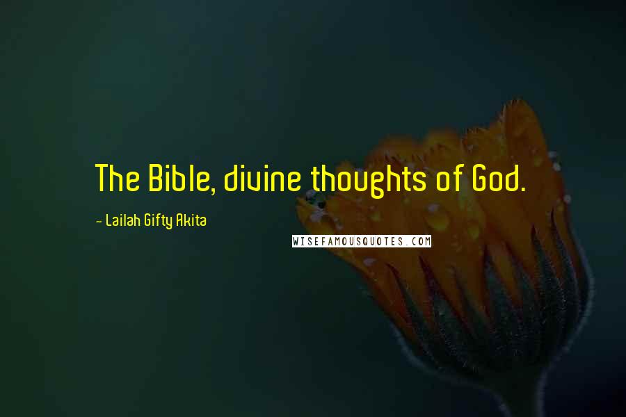 Lailah Gifty Akita Quotes: The Bible, divine thoughts of God.