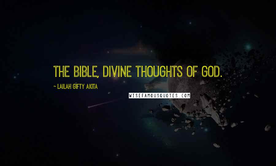 Lailah Gifty Akita Quotes: The Bible, divine thoughts of God.