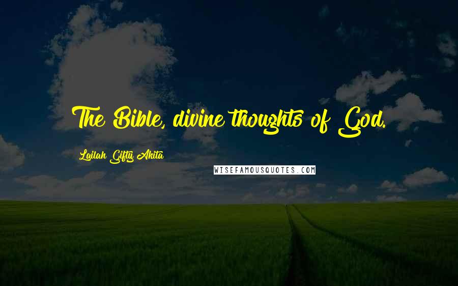 Lailah Gifty Akita Quotes: The Bible, divine thoughts of God.