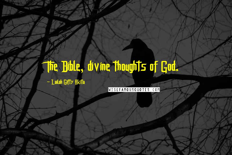Lailah Gifty Akita Quotes: The Bible, divine thoughts of God.