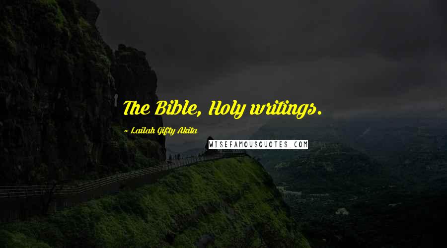 Lailah Gifty Akita Quotes: The Bible, Holy writings.