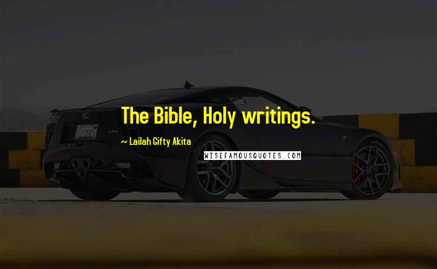 Lailah Gifty Akita Quotes: The Bible, Holy writings.