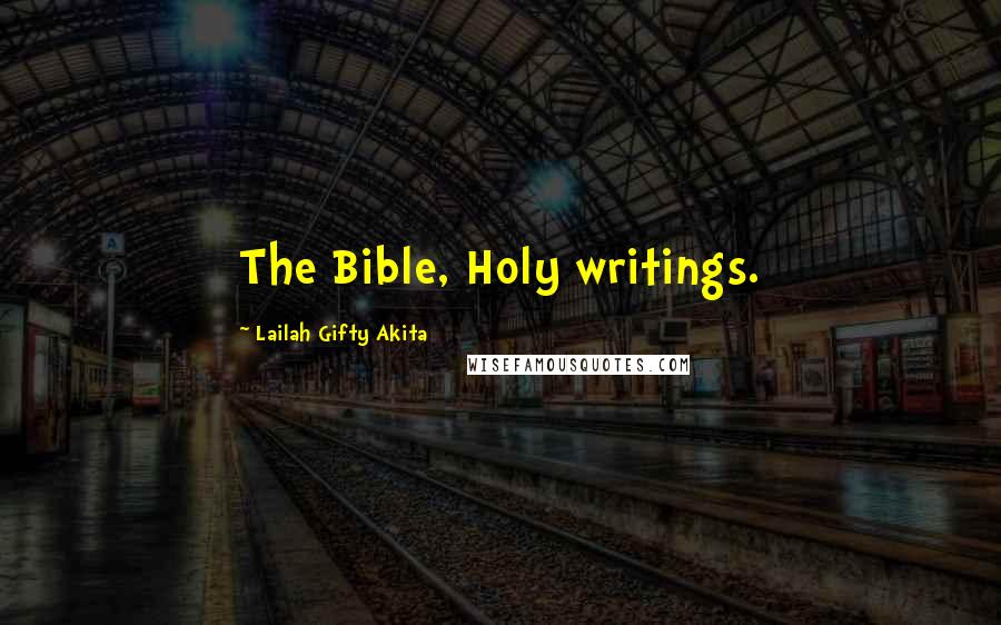 Lailah Gifty Akita Quotes: The Bible, Holy writings.