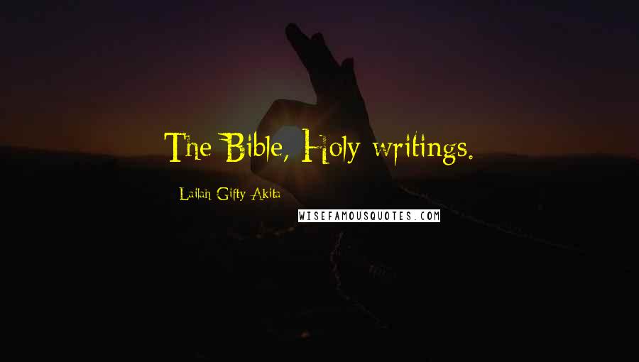Lailah Gifty Akita Quotes: The Bible, Holy writings.