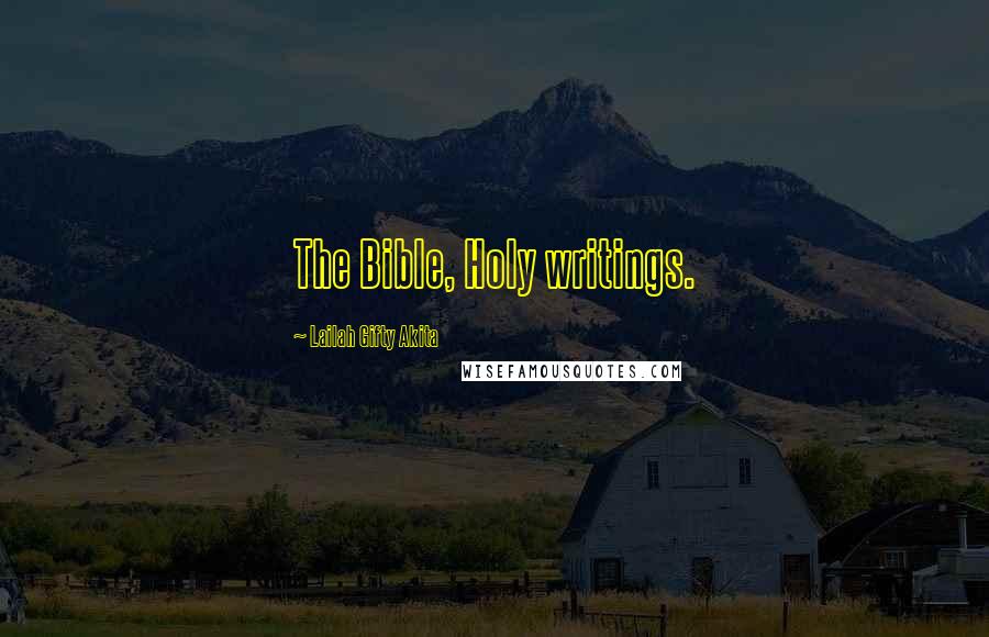 Lailah Gifty Akita Quotes: The Bible, Holy writings.